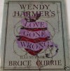 Love Gone Wrong - Wendy Harmer, Bruce Currie