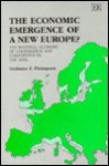 The Economic Emergence of a New Europe?: The Political Economy of Cooperation and Competition in the 1990s - Grahame Thompson