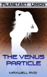 The Venus Particle (Planetary Union) - Maxwell Avoi