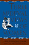 Three Medieval Views of Women: "La Contenance des Fames," "Le Bien des Fames," "Le Blasme des Fames" - Gloria K. Fiero, Wendy Pfeffer