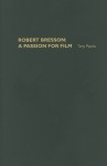 Robert Bresson: A Passion for Film - Tony Pipolo