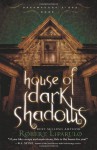 House of Dark Shadows - Robert Liparulo