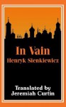 In Vain - Henryk Sienkiewicz, Jeremiah Curtin