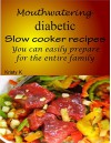 Mouthwatering diabetic slow cooker recipes you can easily prepare for the entire family - Kristy K