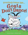 Everybody Knows That Goats Don't Dance!. Written by Alicia Potter - Alicia Potter