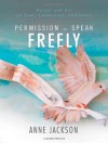 Permission to Speak Freely: Essays and Art on Fear, Confession, and Grace - Anne Jackson