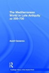 The Mediterranean World in Late Antiquity 395-600 - Averil Cameron