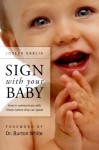 Sign with Your Baby: How to Communicate with Infants Before They Can Speak - Joseph Garcia