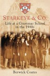 Starkeye & Co: Life at a Grammar School in the 1940s - Berwick Coates