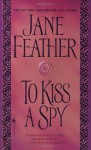 To Kiss a Spy - Jane Feather, Wendy McCurdy