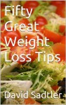 Fifty Great Weight Loss Tips - David Sadtler