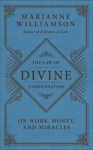 The Law of Divine Compensation: On Work, Money, and Miracles - Marianne Williamson