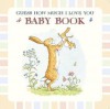 Guess How Much I Love You: Baby Book - Sam McBratney, Anita Jeram