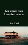 Ich Werde Dich Antonius Nennen - Jens Ulrich