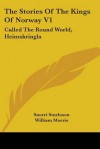 The Stories of the Kings of Norway V1: Called the Round World, Heimskringla - Snorri Sturluson