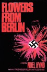 Flowers from Berlin - Noel Hynd