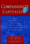 Compassionate Capitalism: How Corporations Can Make Doing Good an Integral Part of Doing Well - Marc Benioff