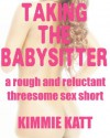 Taking the Babysitter: A Rough and Reluctant Threesome Sex Short - Kimmie Katt