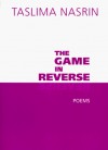 The Game in Reverse: Poems - Taslima Nasrin, Carolyne Wright