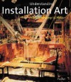 Understanding Installation Art: From Duchamp to Holzer - Mark Rosenthal