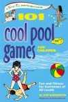 101 Cool Pool Games for Children: Fun and Fitness for Swimmers of All Levels - Kim Rodomista, Robin Patterson