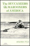 The Buccaneers and Marooners of America: Being an Account of the Famous Adventures and Daring Deeds of Certain Notorious Freebooters of the Spanish Ma - Daniel Defoe, Howard Pyle, Alexandre Olivier Exquemelin