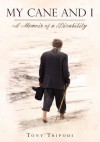 My Cane and I: A Memoir of a Disability - Tony Tripodi