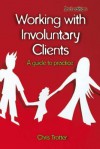 Working with Involuntary Clients: A Guide to Practice - Chris Trotter