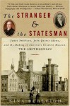The Stranger and the Statesman: James Smithson, John Quincy Adams, and the Making of America's Greatest Museum: The Smithsonian - Nina Burleigh
