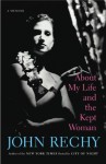 About My Life and the Kept Woman: A Memoir - John Rechy