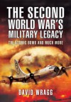 The Second World War S Military Legacy: The Atomic Bomb and Much More - David Wragg