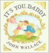 It's You, Daddy - John Wallace