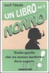 Un libro per il nonno. Tutto quello che un nonno moderno deve sapere - Geoff Tibballs, Claudio Silipigni