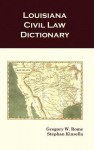 Louisiana Civil Law Dictionary - Gregory W. Rome, Stephan Kinsella