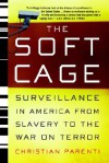 The Soft Cage: Surveillance in America, From Slavery to the War on Terror - Christian Parenti