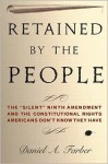 Retained by the People: The "Silent" Ninth Amendment and the Constitutional Rights Americans Don't Know They Have - Daniel A. Farber