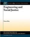 Engineering and Social Justice (Synthesis Lectures on Engineers, Technology and Society) - Donna Riley