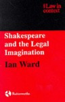 Shakespeare and the Legal Imagination - Ian Ward