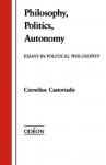 Philosophy, Politics, Autonomy: Essays in Political Philosophy (Odeon) - Cornelius Castoriadis