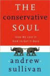 The Conservative Soul: How We Lost It, How to Get It Back - Andrew Sullivan