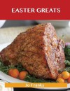 Easter Greats: Delicious Easter Recipes, the Top 49 Easter Recipes - Jo Franks