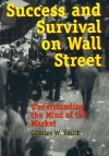 Success and Survival on Wall Street: Understanding the Mind of the Market - Charles Smith