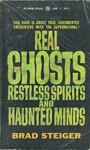 Real Ghosts Restless Spirits and Haunted Minds - Brad Steiger