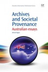 Archives and Societal Provenance: Australian Essays - Michael Piggott