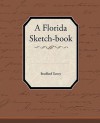 A Florida Sketch-Book - Bradford Torrey