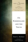 On Kierkegaard and the Truth - Paul L. Holmer, David J. Gouwens, Lee C. Barrett, III