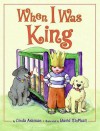 When I Was King - Linda Ashman, David McPhail