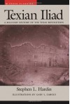 Texian Iliad: A Military History of the Texas Revolution, 1835-1836 (Texas Classics) - Stephen L. Hardin, Gary S. Zaboly