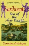 Caribbean, Sea of the New World - German Arciniegas, Harriet de Onís