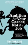 Audition for Your Career, Not the Job: Mastering the On-camera Audition - Tim Phillips, Stephanie Gunning